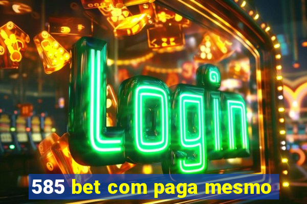 585 bet com paga mesmo